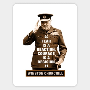 Winston Churchill  “Fear Is A Reaction, Courage Is A Decision” Magnet